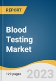 Blood Testing Market Size, Share & Trends Analysis Report By Test Type (Glucose, Lipid, COVID-19, A1C, CRP, Vitamin D, ALT, AST, Thyroid Stimulating Hormone, PSA, Cortisol), By Region, And Segment Forecasts, 2023 - 2030- Product Image