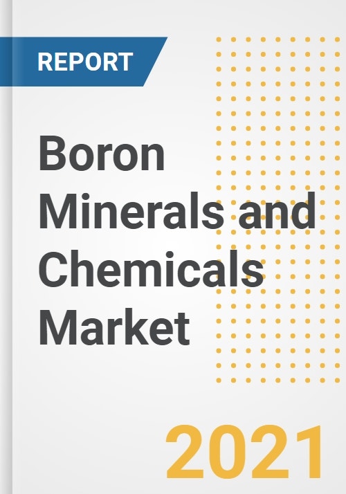 Boron Minerals And Chemicals Market Forecasts And Opportunities 2021 Trends Outlook And Implications Across Covid Recovery Cases To 2028