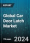 Global Car Door Latch Market by Lock Type (Electronic Latch, Non-Electronic Latch), Car Type (Economy Cars, Luxury Cars, MUVs), Application - Forecast 2024-2030 - Product Image