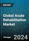 Global Acute Rehabilitation Market by Phase Type (Phase I- Acute Phase, Phase II- Subacute Phase, Phase III- Intensive Outpatient Therapy), Devices Product (Blood Pressure Monitor, Heart Rate Monitor, Rower), Disease Type, End-User Type - Forecast 2024-2030 - Product Image