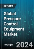 Global Pressure Control Equipment Market by Component (Christmas Tree, Control Head, Quick Unions), Type (High Pressure (Above 10,000 PSI), Low Pressure (Below 10,000 PSI)), Application - Forecast 2024-2030- Product Image