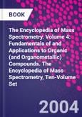 The Encyclopedia of Mass Spectrometry. Volume 4: Fundamentals of and Applications to Organic (and Organometallic) Compounds. The Encyclopedia of Mass Spectrometry, Ten-Volume Set- Product Image