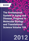 The Proteasomal System in Aging and Disease. Progress in Molecular Biology and Translational Science Volume 109- Product Image