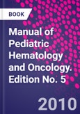 Manual of Pediatric Hematology and Oncology. Edition No. 5- Product Image
