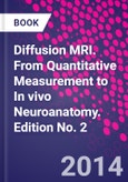 Diffusion MRI. From Quantitative Measurement to In vivo Neuroanatomy. Edition No. 2- Product Image