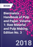 Biermann's Handbook of Pulp and Paper. Volume 1: Raw Material and Pulp Making. Edition No. 3- Product Image
