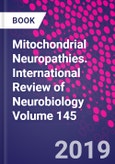 Mitochondrial Neuropathies. International Review of Neurobiology Volume 145- Product Image