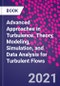 Advanced Approaches in Turbulence. Theory, Modeling, Simulation, and Data Analysis for Turbulent Flows - Product Image