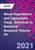 Wood Degradation and Ligninolytic Fungi. Advances in Botanical Research Volume 99- Product Image