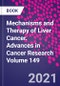 Mechanisms and Therapy of Liver Cancer. Advances in Cancer Research Volume 149 - Product Image