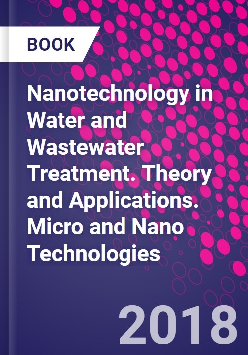 Nanotechnology in Water and Wastewater Treatment. Theory and Applications. Micro and Nano