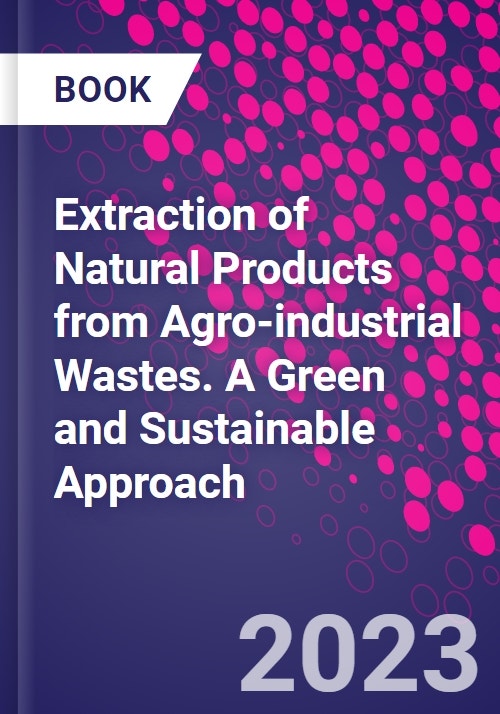 Extraction of Natural Products from Agroindustrial Wastes. A Green and