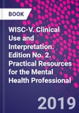 WISC-V. Clinical Use and Interpretation. Edition No. 2. Practical Resources for the Mental Health Professional- Product Image