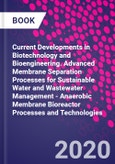Current Developments in Biotechnology and Bioengineering. Advanced Membrane Separation Processes for Sustainable Water and Wastewater Management - Anaerobic Membrane Bioreactor Processes and Technologies- Product Image