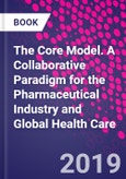 The Core Model. A Collaborative Paradigm for the Pharmaceutical Industry and Global Health Care- Product Image