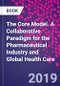 The Core Model. A Collaborative Paradigm for the Pharmaceutical Industry and Global Health Care - Product Image