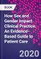 How Sex and Gender Impact Clinical Practice. An Evidence-Based Guide to Patient Care - Product Thumbnail Image