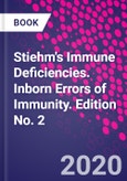 Stiehm's Immune Deficiencies. Inborn Errors of Immunity. Edition No. 2- Product Image
