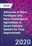 Advances in Nano-Fertilizers and Nano-Pesticides in Agriculture. A Smart Delivery System for Crop Improvement- Product Image