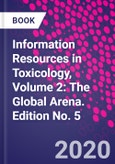 Information Resources in Toxicology, Volume 2: The Global Arena. Edition No. 5- Product Image
