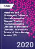 Metabolic and Bioenergetic Drivers of Neurodegenerative Disease: Treating Neurodegenerative Diseases as Metabolic Diseases. International Review of Neurobiology Volume 155- Product Image