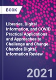 Libraries, Digital Information, and COVID. Practical Applications and Approaches to Challenge and Change. Chandos Digital Information Review- Product Image