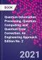 Quantum Information Processing, Quantum Computing, and Quantum Error Correction. An Engineering Approach. Edition No. 2 - Product Image