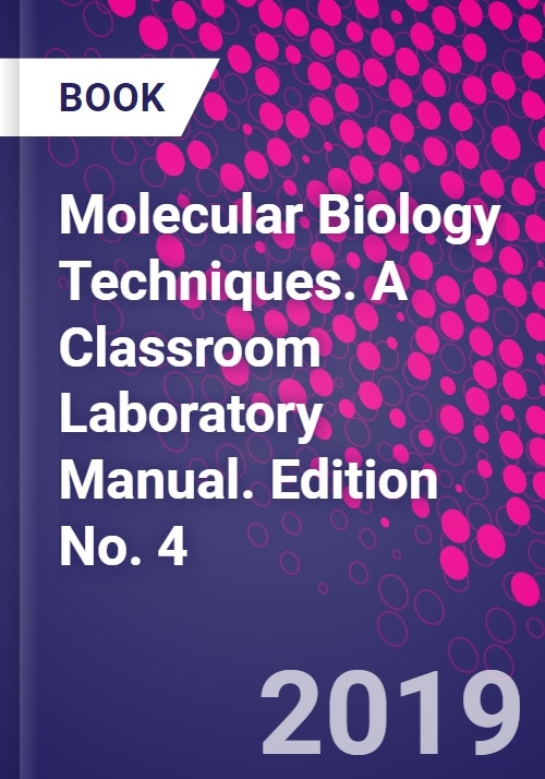 Molecular Biology Techniques. A Classroom Laboratory Manual. Edition No. 4