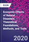 Economic Effects of Natural Disasters. Theoretical Foundations, Methods, and Tools - Product Image