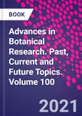 Advances in Botanical Research. Past, Current and Future Topics. Volume 100- Product Image