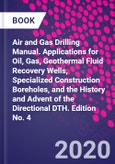 Air and Gas Drilling Manual. Applications for Oil, Gas, Geothermal Fluid Recovery Wells, Specialized Construction Boreholes, and the History and Advent of the Directional DTH. Edition No. 4- Product Image