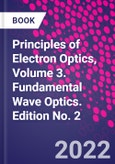 Principles of Electron Optics, Volume 3. Fundamental Wave Optics. Edition No. 2- Product Image
