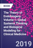 The Theory of Endobiogeny. Volume 1: Global Systems Thinking and Biological Modeling for Clinical Medicine- Product Image