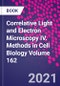 Correlative Light and Electron Microscopy IV. Methods in Cell Biology Volume 162 - Product Image