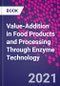 Value-Addition in Food Products and Processing Through Enzyme Technology - Product Image