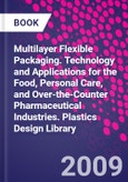 Multilayer Flexible Packaging. Technology and Applications for the Food, Personal Care, and Over-the-Counter Pharmaceutical Industries. Plastics Design Library- Product Image