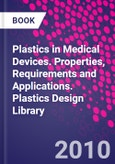 Plastics in Medical Devices. Properties, Requirements and Applications. Plastics Design Library- Product Image