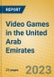 Video Games in the United Arab Emirates - Product Image