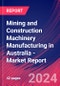 Mining and Construction Machinery Manufacturing in Australia - Industry Market Research Report - Product Thumbnail Image