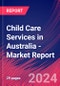 Child Care Services in Australia - Industry Market Research Report - Product Image