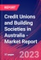 Credit Unions and Building Societies in Australia - Industry Market Research Report - Product Image