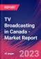 TV Broadcasting in Canada - Industry Market Research Report - Product Image