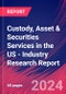 Custody, Asset & Securities Services in the US - Industry Research Report - Product Image