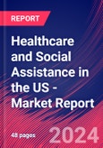 Healthcare and Social Assistance in the US - Industry Market Research Report- Product Image