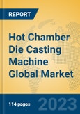 Hot Chamber Die Casting Machine Global Market Insights 2023, Analysis and Forecast to 2028, by Manufacturers, Regions, Technology, Product Type- Product Image