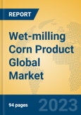 Wet-milling Corn Product Global Market Insights 2023, Analysis and Forecast to 2028, by Manufacturers, Regions, Technology, Application, Product Type- Product Image