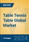 Table Tennis Table Global Market Insights 2024, Analysis and Forecast to 2029, by Manufacturers, Regions, Technology, Application - Product Image