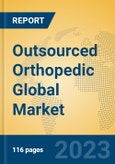 Outsourced Orthopedic Global Market Insights 2023, Analysis and Forecast to 2028, by Manufacturers, Regions, Technology, Product Type- Product Image