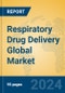 Respiratory Drug Delivery Global Market Insights 2024, Analysis and Forecast to 2029, by Manufacturers, Regions, Technology, Application, Product Type - Product Image