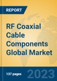 RF Coaxial Cable Components Global Market Insights 2023, Analysis and Forecast to 2028, by Manufacturers, Regions, Technology, Product Type- Product Image